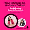 11. How to create a corporate revolution with Leanne Hughes and Prina Shah!