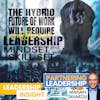 The hybrid future of work will require a different leadership mindset and skill set | Mahan Tavakoli Partnering Leadership Insight