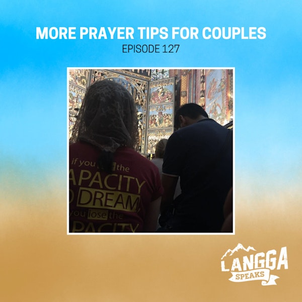 LSP 127: More Prayer Tips For Couples