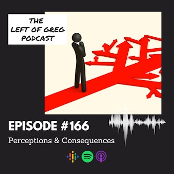 #166: Perceptions & Consequences