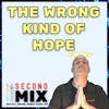 The Wrong Kind of Hope - How To Put Your Faith Where It Counts!