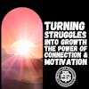 Turning Struggles Into Growth: The Power of Connection and Motivation 178