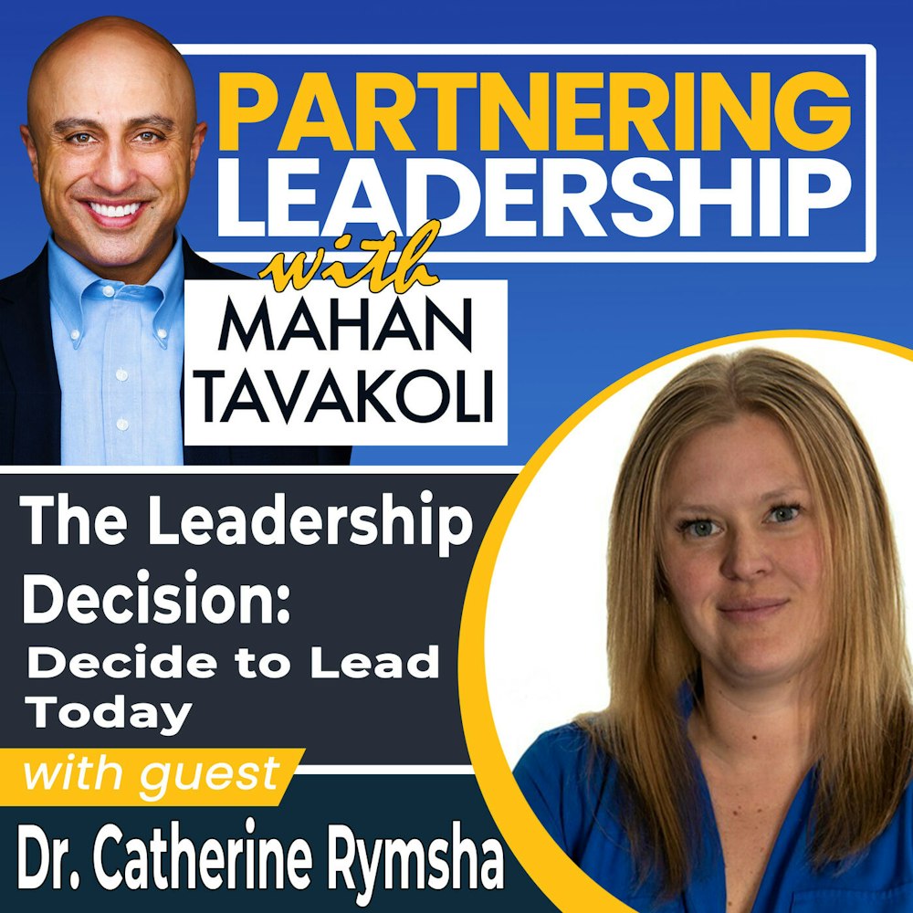 The Leadership Decision: Decide to Lead Today with Dr. Catherine Rymsha | Partnering Leadership Global Thought Leader