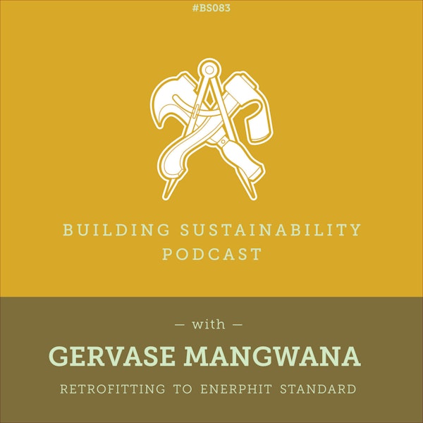Retrofitting to EnerPHit standard - Gervase Mangwana (1/3) - BS083