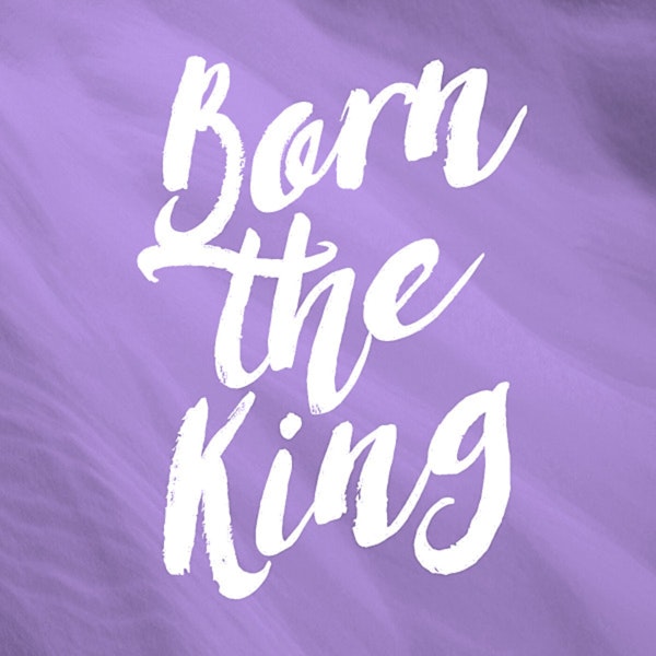 Born the King