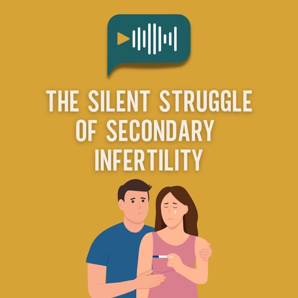 The Silent Struggle of Secondary Infertility