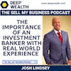 Josh Lindsey On The Importance Of An Investment Banker With Real World Experience (#125)