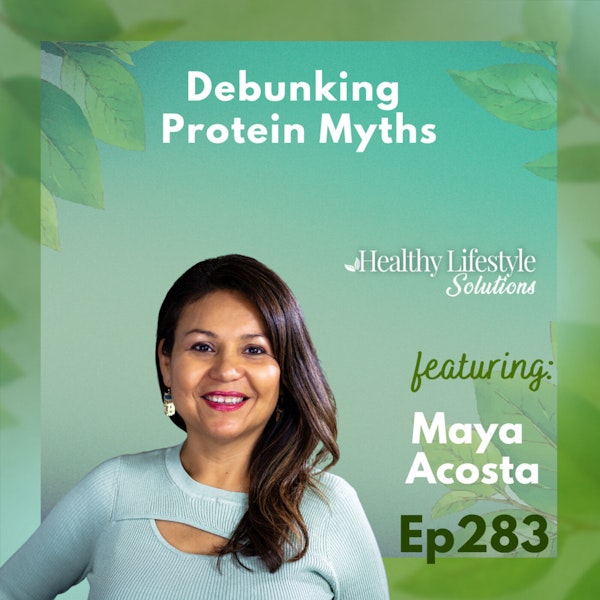283: Plant Power: Debunking the Myths About Protein on a Plant-Based Diet