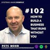 How to Build a Business that Runs Without You w/ Pete Mohr