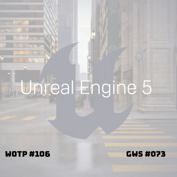 Unreal Engine 5 is out in the wild! - GWS#073