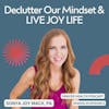 Declutter Our Mindset and LIVE JOY LIFE