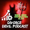 The start of the new and improved 2.0 Divorce Devil Podcast, now helping all those prior to, in the middle and at the end of your divorce process.  Why wait to heal when you can do some of the hard work up front?  Divorce Devil Podcast #119
