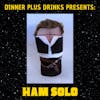 Ham Solo | Dinner Plus Drinks #67