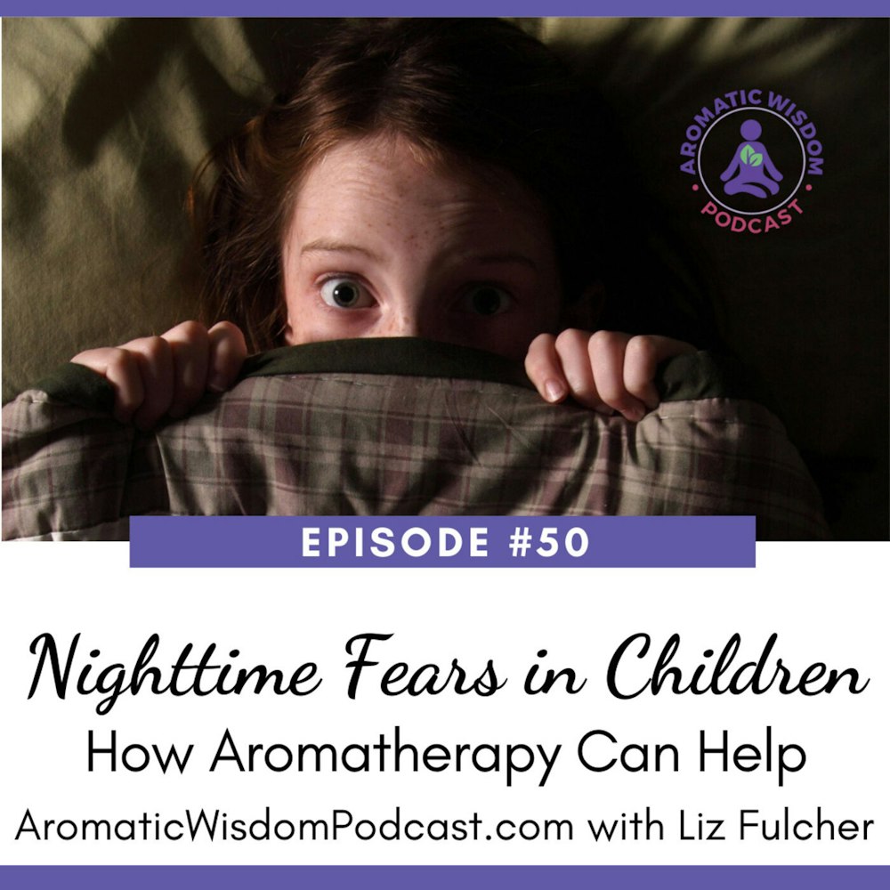 AWP 050: Nighttime Fears in Children and How Aromatherapy Can Help