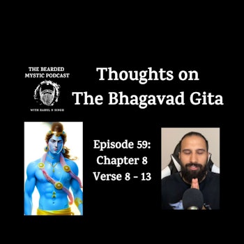 Thoughts on The Bhagavad Gita (Chapter 8: Verse 8 - Verse 13)