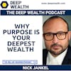 World Thought Leader, Futurist, And Strategist Nick Jankel On Why Purpose Is Your Deepest Wealth (#265)