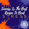 Success is the recipe to beat stress 110