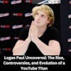 Logan Paul: From Controversy to Entrepreneurship in the Digital Age