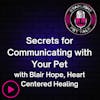 Secrets for Communicating with Your Pet with Blair Hope, Heart Centered Healing and Animal Communication