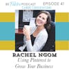 41: Using Pinterest to Grow Your Business- Rachel Ngom