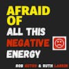 Afraid of All this Negative Energy