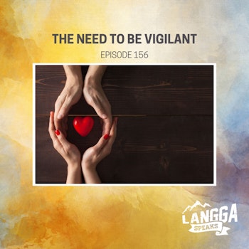 LSP 156: The Need To Be Vigilant