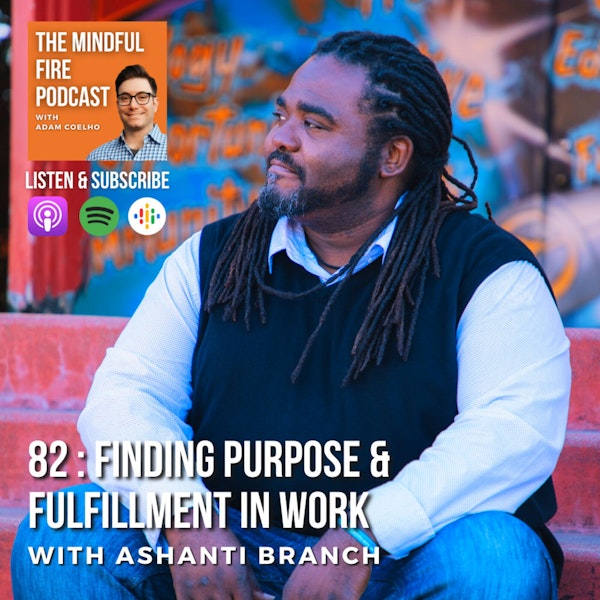82 : Finding Purpose & Fulfillment in Work with Ashanti Branch