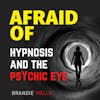 Afraid of Hypnosis and the Psychic Eye