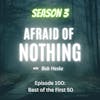 Afraid of 100th Episode: Best of the First 50