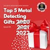 Top 5 Metal Detecting Gifts for 2022