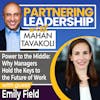 278 Power to the Middle: Why Managers Hold the Keys to the Future of Work with McKinsey Partner Emily Field | Partnering Leadership Global Thought Leader