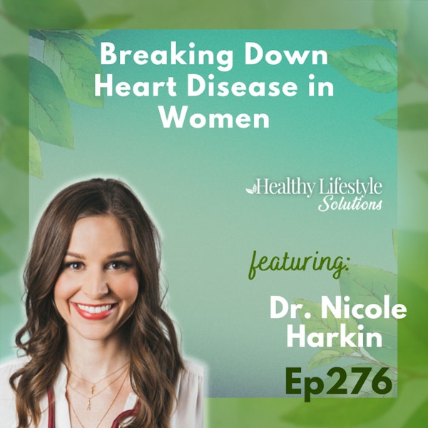 276: REWIND | Breaking Down Heart Disease: A Cardiologist's Perspective on Women's Health Risks | Dr. Nicole Harkin