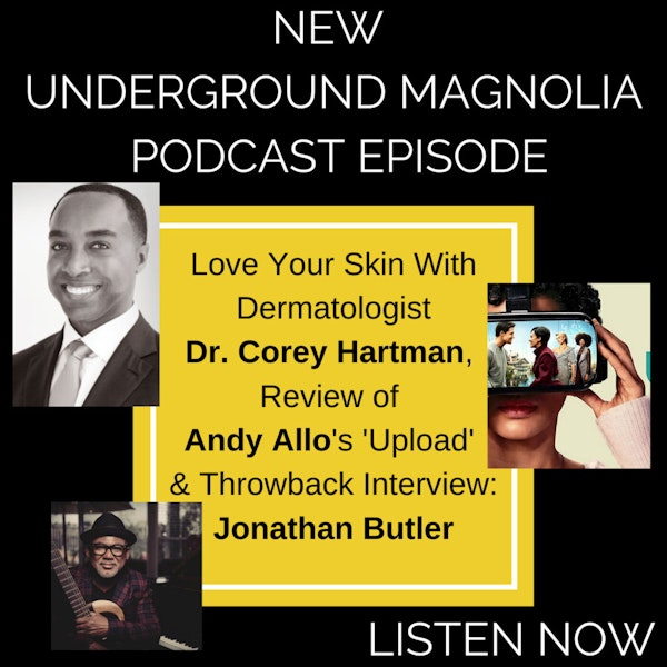 Love Your Skin With Black Derm Dr. Corey Hartman, Review of Andy Allo's 'Upload' & Throwback Interview: Jonathan Butler