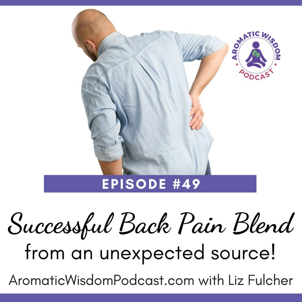 AWP 049: A Successful Essential Oil Blend for Back Pain (from an unexpected source!)