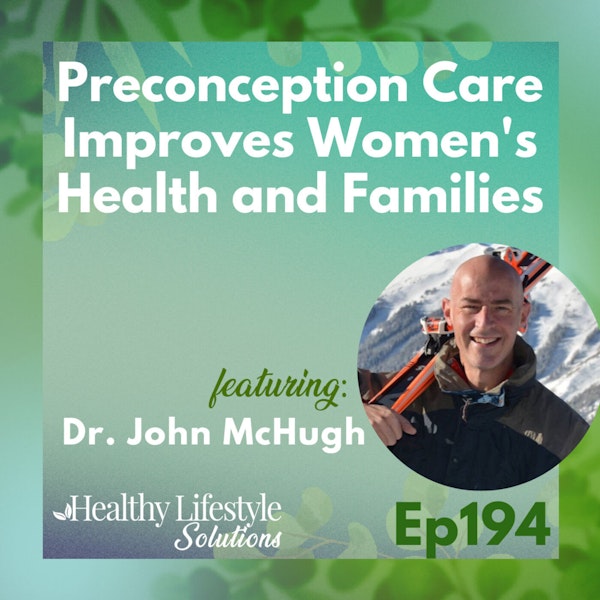 194: Preconception Care Improves Women's Health and Families with Dr. John McHugh