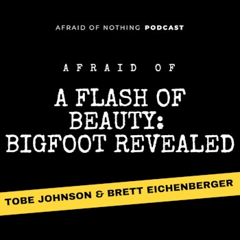 Afraid of A Flash of Beauty: Bigfoot Revealed