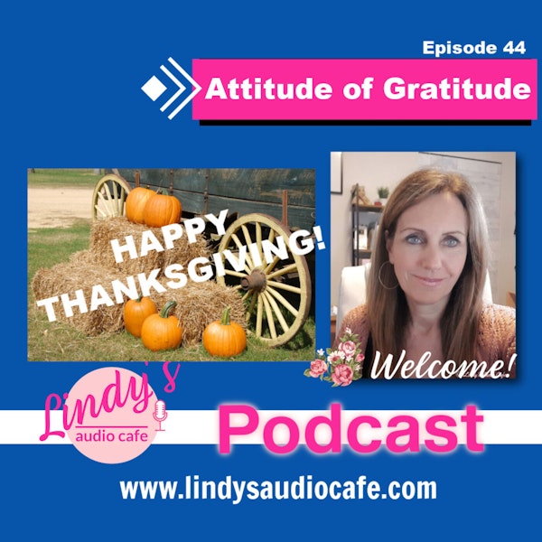 44 - Attitude of Gratitude: Happy Thanksgiving 2022