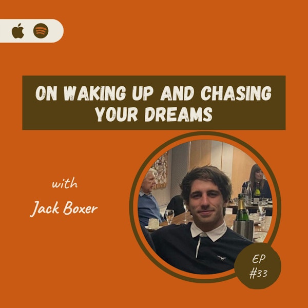Jack Boxer | On Waking Up and Chasing Your Dreams