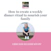How to create a weekly dinner ritual to nourish your family
