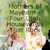 Mothers of Mayhem - Four Utah Housewife’s That Rock