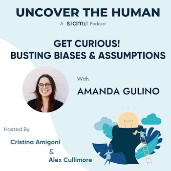 Get Curious! Busting Biases and Assumptions with Amanda Gulino