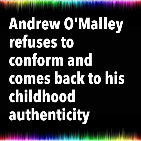 Andrew O'Malley refuses to conform and comes back to his childhood authenticity