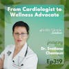 319: From Cardiologist to Wellness Advocate: A Trailblazing Stand Against Healthcare Burnout through Lifestyle Medicine | Dr. Svetlana Chamoun