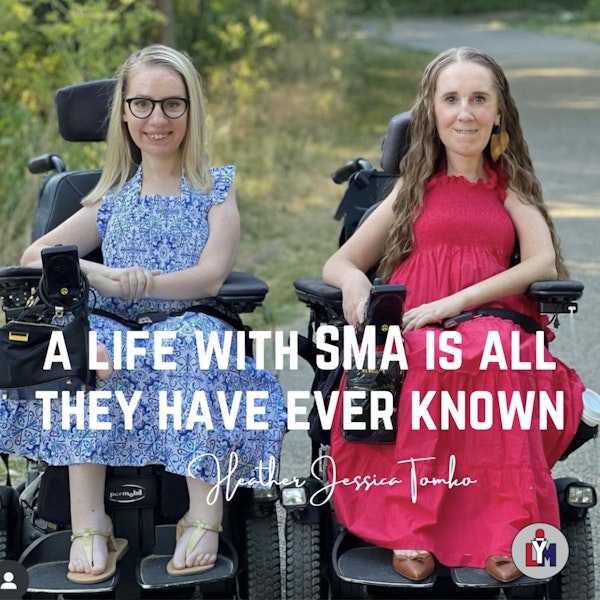 Epi # 0085 - Disability Advocates / Innovative Women - Heather & Jessica Tomko