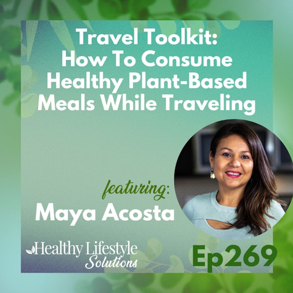 269: Travel Toolkit | How To Consume Healthy Plant-Based Meals While Traveling
