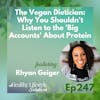 247: The Vegan Dietitian | Why You Shouldn't Listen to the 'Big Accounts' About Protein with Rhyan Geiger