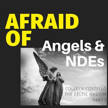 Afraid of Angels & NDEs