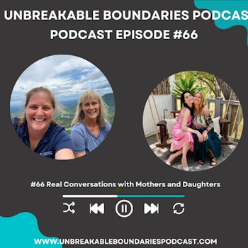 #66 Real Conversations with Mothers and Daughters