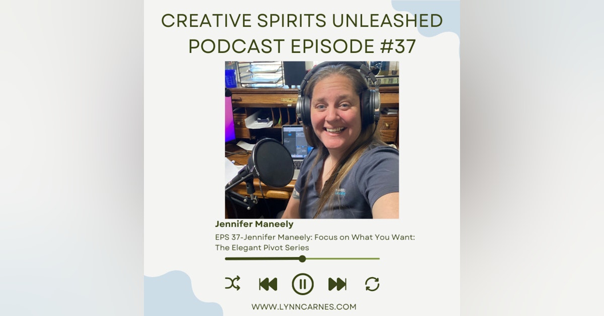 #37: Jennifer Maneely: Focus on What You Want: The Elegant Pivot Series
