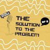S3 Ep 2: The Solution To The Problem